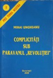 Complicitati sub paravanul revolutiei - Mihai Ungheanu, Glykon 2006, Politica, 92 pagini