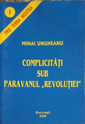 COMPLICITATI SUB PARAVANUL REVOLUTIEI-MIHAI UNGHEANU-257781 foto