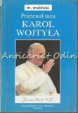 Prietenul Meu Karol Wojtyla - Mieczyslav Malinski, Editura Viata Crestina, 1995, 254 pagini, Carte Religioasa