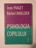 Jean Piaget; Barbel Inhelder - Psihologia copilului (Cartier, 2005)