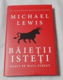 Michael Lewis - Baietii Isteti - Asalt pe Wall Street, Editura Rao, Romana, Hardcover, Beletristica, Buna