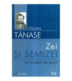 Stelian Tanase - Zei si semizei - 117581