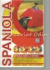 Spaniola. Invata Simplu si Repede - Curs Practic, Universul Familiei, Bucuresti, 2008, 230 pagini, Romana-Spaniola, ISBN 6422259800721