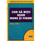 Cum sa retii usor nume si figuri. Succesul in numai 60 de minute - Harry Alder