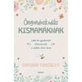 &Ouml;ngondoskod&aacute;s kismam&aacute;knak - Lelki &eacute;s gyakorlati j&oacute;tan&aacute;csok a sz&uuml;l&eacute;s ut&aacute;ni &eacute;vre - Corinne Crossley