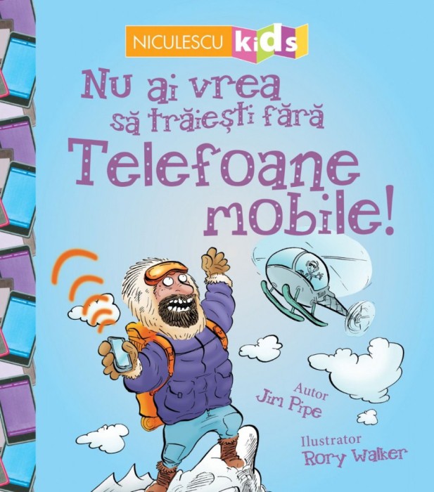 Nu Ai Vrea Sa Traiesti Fara: Telefoane Mobile!, Jim Pipe - Editura Niculescu