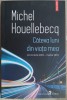 MICHEL HOUELLEBECQ - CATEVA LUNI DIN VIATA MEA (OCTOMBRIE 2022 - MARTIE 2023)