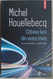 MICHEL HOUELLEBECQ - CATEVA LUNI DIN VIATA MEA (OCTOMBRIE 2022 - MARTIE 2023)