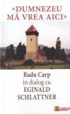 Dumnezeu ma vrea aici Radu Carp Eginald Schlattner dialog Carti Religioase stare buna coperta brosata