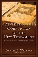 Revisiting the Corruption of the New Testament: Manuscript, Patristic, and Apocryphal Evidence foto