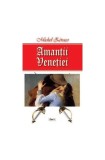 Amanții Veneției - Paperback brosat - Michel Z&eacute;vaco - Dexon