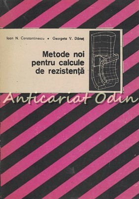 Metode Noi Pentru Calcule De Rezistenta - Ioan N. Constantinescu foto