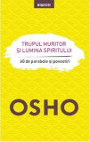Osho Trupul muritor si lumina spiritului Spiritualitate Ezoterism Carti Non-fictiune Brosata