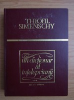 Theofil Simenschy - Un dicționar al &amp;icirc;nțelepciunii ( vol. 4 ) foto