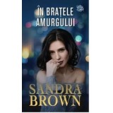 In bratele amurgului/Sandra Brown