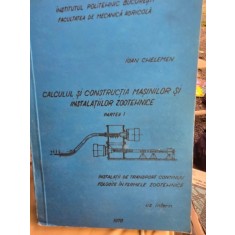 Calculul si Constructia masinilor si instalatiilor zootehnice. Instalatii de transport continuu folosite in fermele zootehnice. Partea I - Ioan Chelem