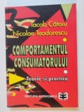 COMPORTAMENTUL CONSUMATORULUI de IACOB CATOIU SI NICOLAE TEODORESCU , 1997