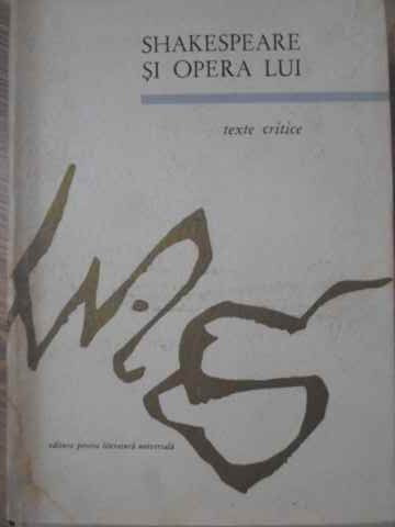 SHAKESPEARE SI OPERA LUI. TEXTE CRITICE-COLECTIV