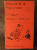 SYNDICAT DE LA MAGISTRATURE DES JUGES CROQUENT LA JUSTICE