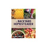 The Backyard Homesteader: How to Save Water, Keep Bees, Eat from Your Garden, and Live a More Sustainable Life
