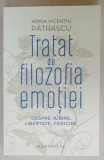 TRATAT DE FILOZOFIA EMOTIEI , DESPRE IUBIRE , LIBERTATE , FERICIRE de HORIA VICENTIU PATRASCU , 2024