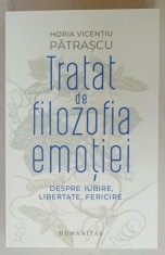 TRATAT DE FILOZOFIA EMOTIEI , DESPRE IUBIRE , LIBERTATE , FERICIRE de HORIA VICENTIU PATRASCU , 2024 foto