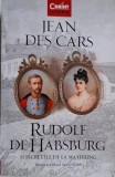 Rudolf de Habsburg si secretele de la Mayerling &ndash; Jean des Cars - Carte Istorie (Noua/Anticariat)