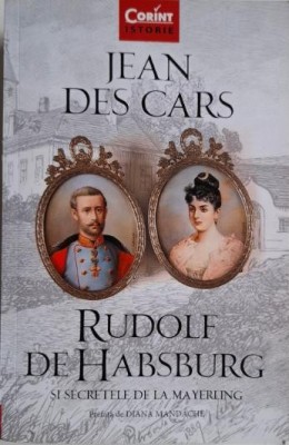 Rudolf de Habsburg si secretele de la Mayerling &amp;ndash; Jean des Cars foto