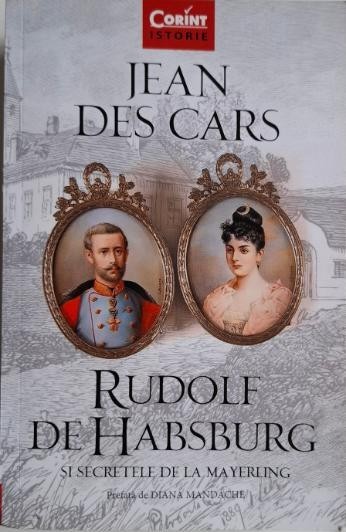 Rudolf de Habsburg si secretele de la Mayerling &ndash; Jean des Cars