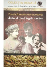 Dan Silviu Boerescu - Femeile frumoase care au marcat destinul Casei Regale romane (Editia: 2018) foto