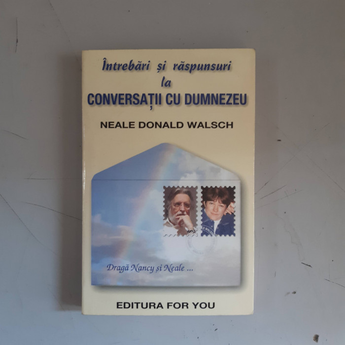 Intrebari si raspunsuri la Conversatii cu Dumnezeu - Neale Donald Walsch