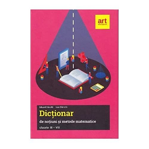 Dictionar De Notiuni Si Metode Matematice. Clasele 3-8
