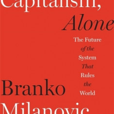 Capitalism, Alone: The Future of the System That Rules the World