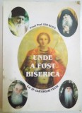 UNDE A FOST BISERICA de PREOT. PROF. ION BUGA , 2001