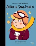 Antoine De Saint-Exupery. Copii Cu Visuri Indraznete - Litera
