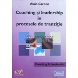 Coaching si leadership in procesele de tranzitie - 2006 - Alain Cardon ($M188)