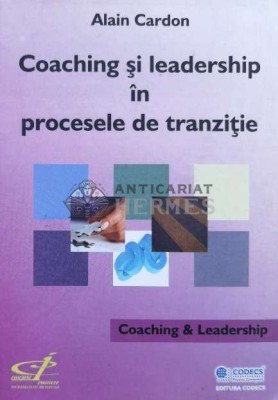 Coaching si leadership in procesele de tranzitie - 2006 - Alain Cardon ($M188) foto