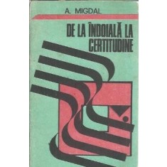 De la indoiala la certitudine - A. Migdal