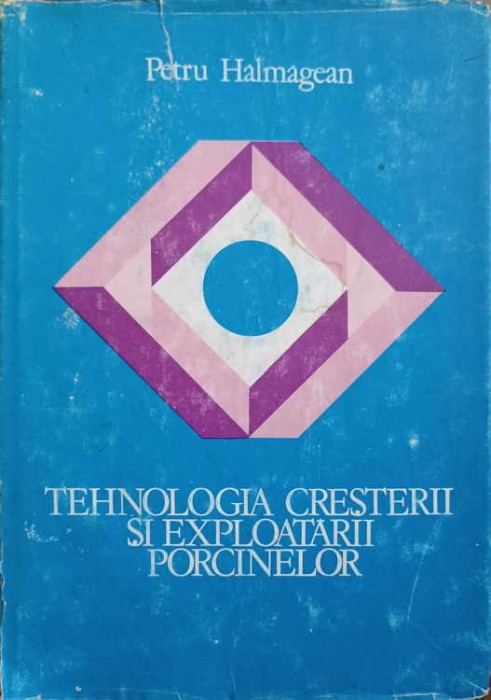 TEHNOLOGIA CRESTERII SI EXPLOATARII PORCINELOR-PETRU HALMAGEAN-251181