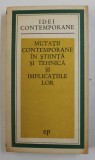 MUTATII CONTEMPORANE IN STIINTA SI TEHNICA SI IMPLICATIILE LOR , COLECTIV DE AUTORI , 1973 , DEDICATIE CATRE STEFAN ANDREI *