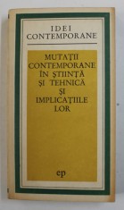 MUTATII CONTEMPORANE IN STIINTA SI TEHNICA SI IMPLICATIILE LOR , COLECTIV DE AUTORI , 1973 , DEDICATIE CATRE STEFAN ANDREI *