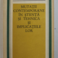 MUTATII CONTEMPORANE IN STIINTA SI TEHNICA SI IMPLICATIILE LOR , COLECTIV DE AUTORI , 1973 , DEDICATIE CATRE STEFAN ANDREI *