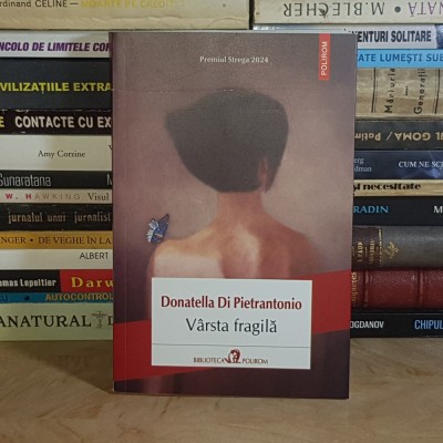 DONATELLA DI PIETRANTONIO - VARSTA FRAGILA ( ROMAN ) , POLIROM , 2024 * foto