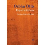 Rejtett műk&ouml;d&eacute;s - Essz&eacute;k, cikkek, kispr&oacute;z&aacute;k - Orb&aacute;n Ott&oacute;