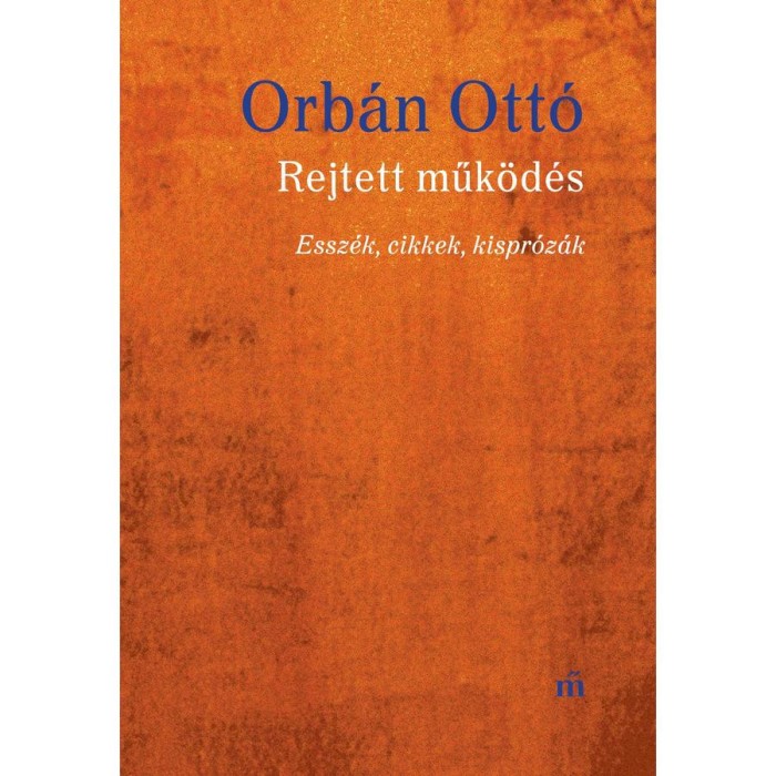 Rejtett műk&ouml;d&eacute;s - Essz&eacute;k, cikkek, kispr&oacute;z&aacute;k - Orb&aacute;n Ott&oacute;
