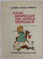 EROII BASMELOR DIN LUMEA INTREAGA de ILEANA CEAUSU - PANDELE , CARTE DE COLORAT , 1970, COPERTA BROSATA * PREZINTA 2 PAGINI COLORATE foto