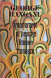 Interferente si peisaje literare franceze - George Hanganu, Eseuri, Editura Univers 1973, Beletristica, Biografii, Romana