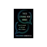 These Strange New Minds: How AI Learned to Talk and What It Means