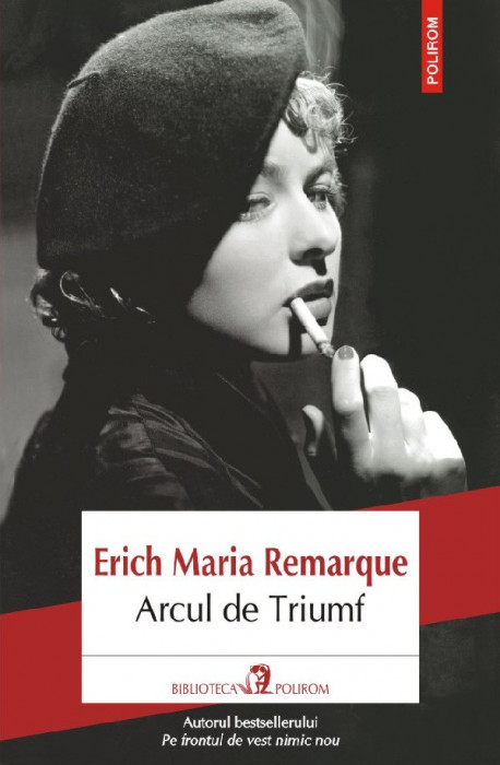 Arcul De Triumf , Erich Maria Remarque - Editura Polirom