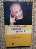 A FACE DRAGOSTE APROAPE PERFECT de BEBE MIHAESCU , 2003, Humanitas
